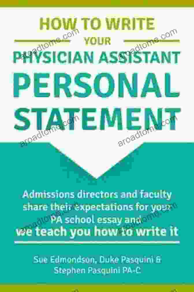 Admissions Directors And Faculty Sharing Expectations For PA School How To Write Your Physician Assistant Personal Statement: Admissions Directors And Faculty Share Their Expectations For Your PA School Essay And We Teach You How To Write It
