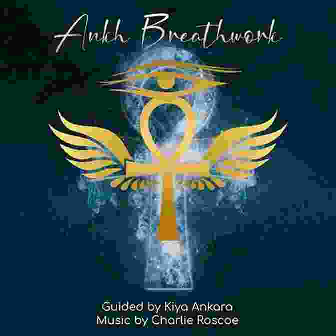 Ankh Breathwork Egyptian Tantra: Awaken To Ecstasy With Ankh Breathwork (Egyptian Tantric Secrets)