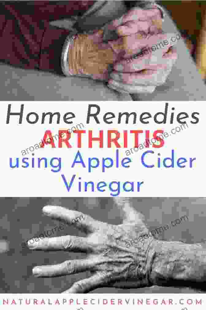 Apple Cider Vinegar For Arthritis Relief Heal Arthritis Naturally: 18 Natural Methods For Preventing Healing And Reversing Arthritis From Within