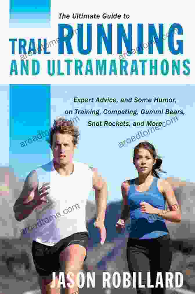 Author Photo The Ultimate Guide To Trail Running And Ultramarathons: Expert Advice And Some Humor On Training Competing Gummy Bears Snot Rockets And More (Ultimate Guides)