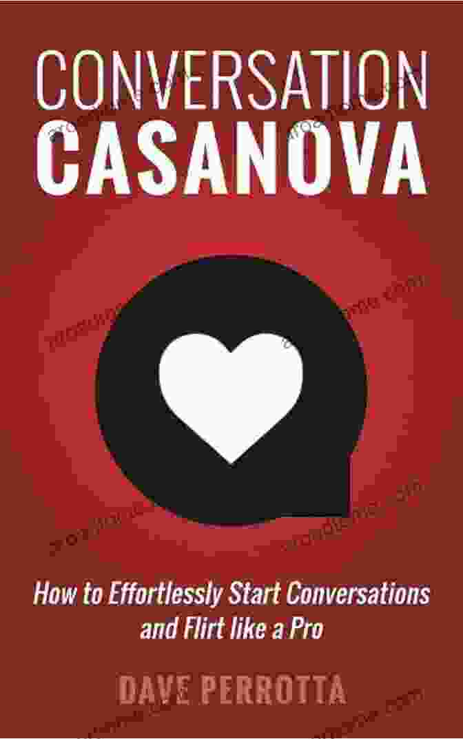 Book Cover Image: How To Effortlessly Start Conversations And Flirt Like A Pro The Dating Lifestyle Conversation Casanova: How To Effortlessly Start Conversations And Flirt Like A Pro (The Dating Lifestyle Success 2)