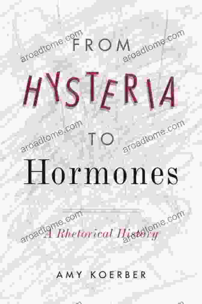 Book Cover Of From Hysteria To Hormones From Hysteria To Hormones: A Rhetorical History (RSA In Transdisciplinary Rhetoric 7)