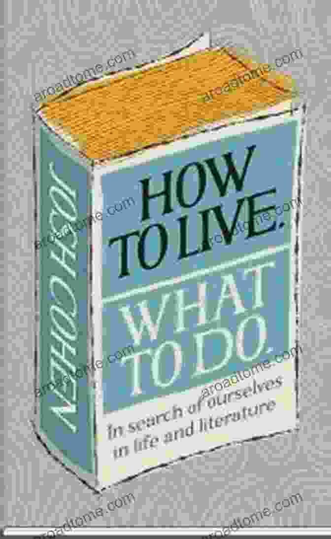 Book Cover Of 'In Search Of Ourselves In Life And Literature' How To Live What To Do: In Search Of Ourselves In Life And Literature