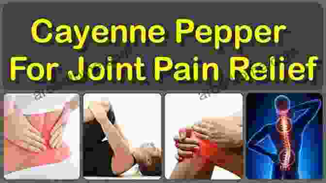 Cayenne Pepper For Arthritis Pain Relief Heal Arthritis Naturally: 18 Natural Methods For Preventing Healing And Reversing Arthritis From Within