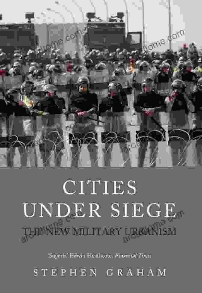 Cities Under Siege: The New Military Urbanism