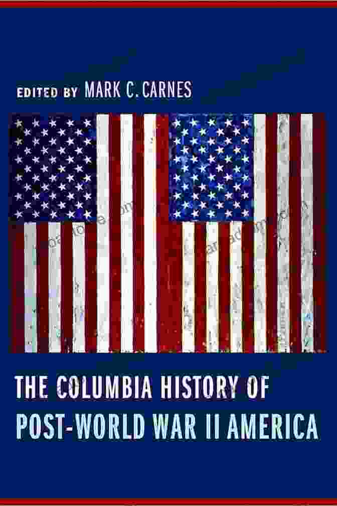 Columbia University Press The Columbia History Of Post World War II America (Columbia Guides To American History Ad Cultures)