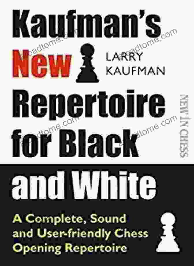 Complete Sound And User Friendly Chess Opening Repertoire Book Cover Kaufman S New Repertoire For Black And White: A Complete Sound And User Friendly Chess Opening Repertoire (New In Chess)