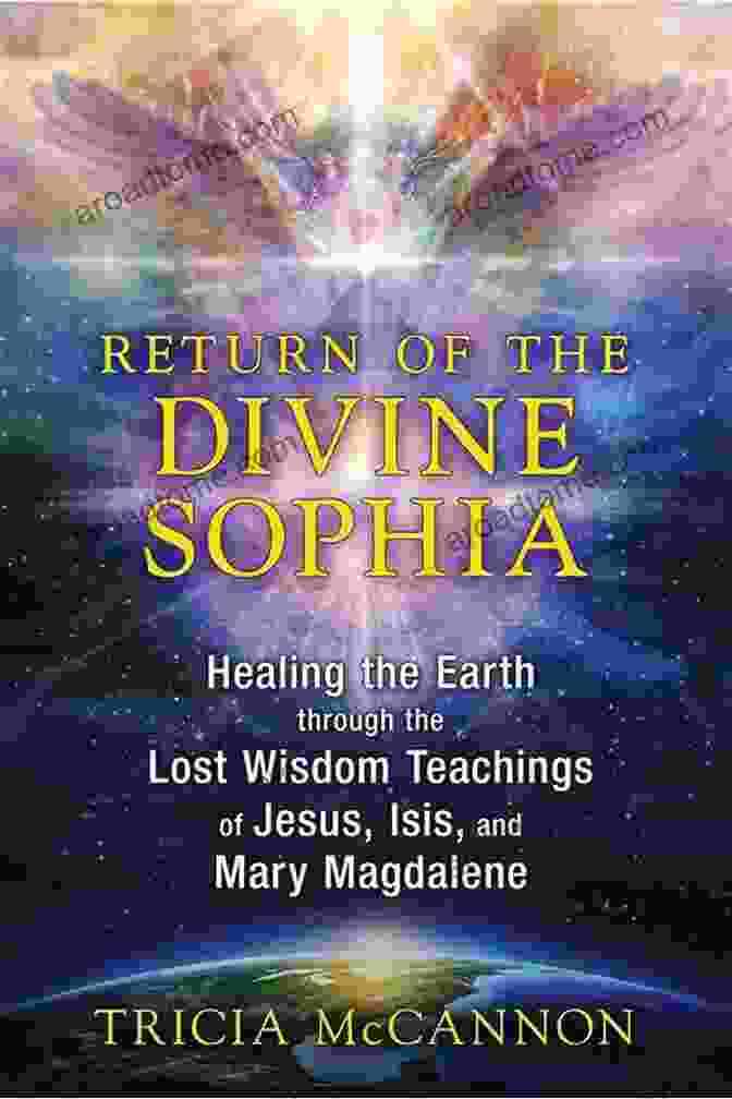 Cover Of The Book 'Return Of The Divine Sophia', Featuring An Ethereal Image Of The Divine Feminine Archetype Return Of The Divine Sophia: Healing The Earth Through The Lost Wisdom Teachings Of Jesus Isis And Mary Magdalene