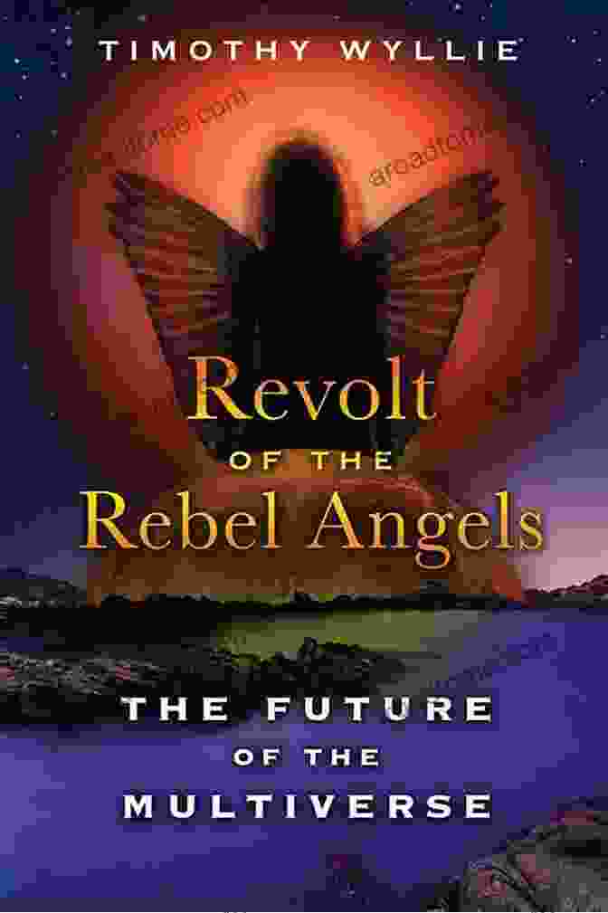 Cover Of The Book 'Revolt Of The Rebel Angels,' Featuring An Ethereal Painting Of An Angel Falling Into Darkness Revolt Of The Rebel Angels: The Future Of The Multiverse