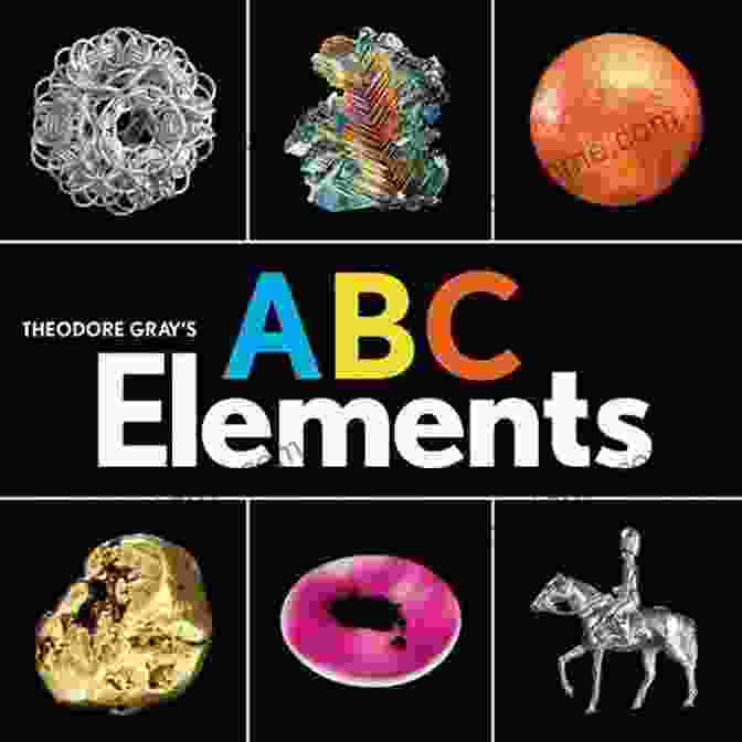 Curious Children Exploring The ABC Elements: Baby Elements Book Theodore Gray S ABC Elements (Baby Elements)