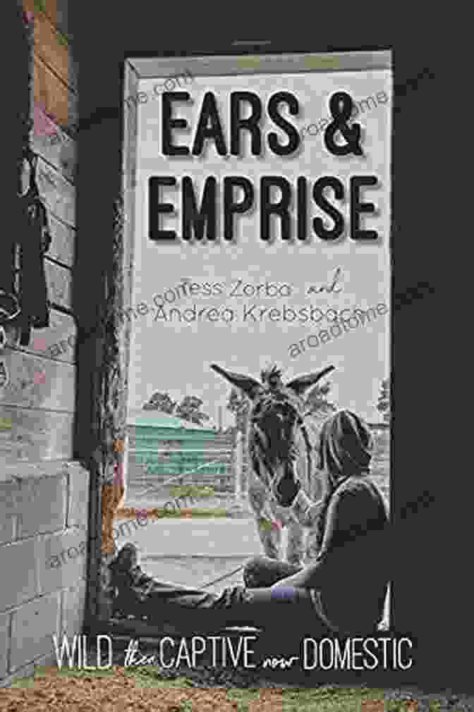 Ears And Emprise Book Cover Ears And Emprise: Wild Then Captive Now Domestic