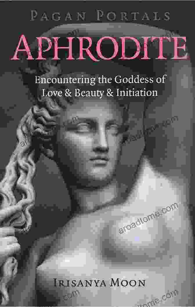 Encountering The Goddess Of Love Beauty Initiation Book Cover Pagan Portals Aphrodite: Encountering The Goddess Of Love Beauty Initiation