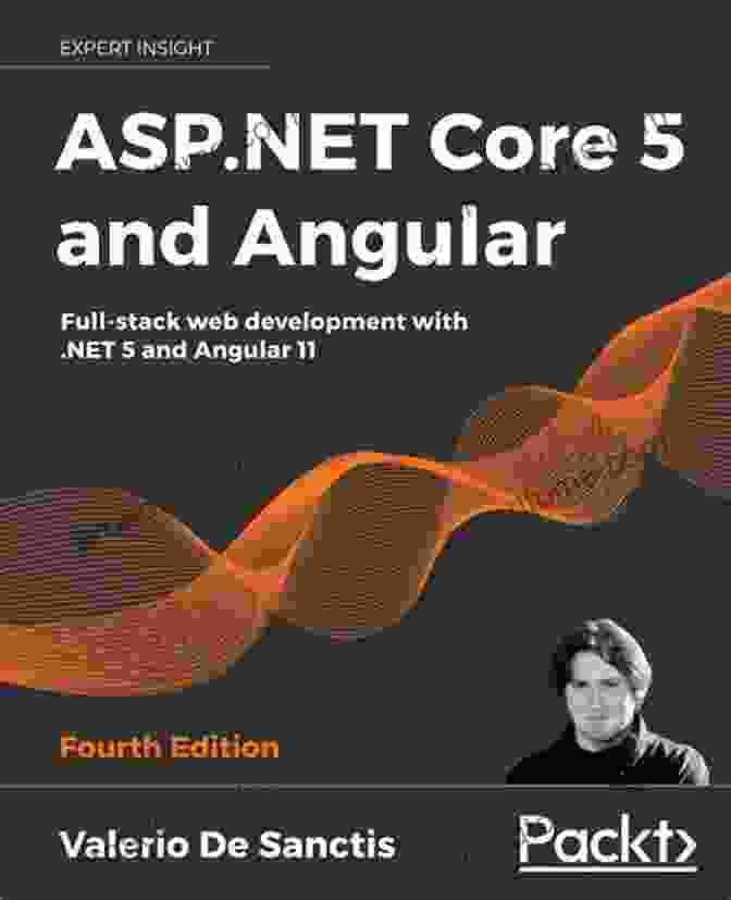 Full Stack Web Development With .Net And Angular 11 4th Edition ASP NET Core 5 And Angular: Full Stack Web Development With NET 5 And Angular 11 4th Edition