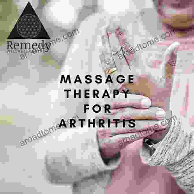 Massage Therapy For Arthritis Heal Arthritis Naturally: 18 Natural Methods For Preventing Healing And Reversing Arthritis From Within