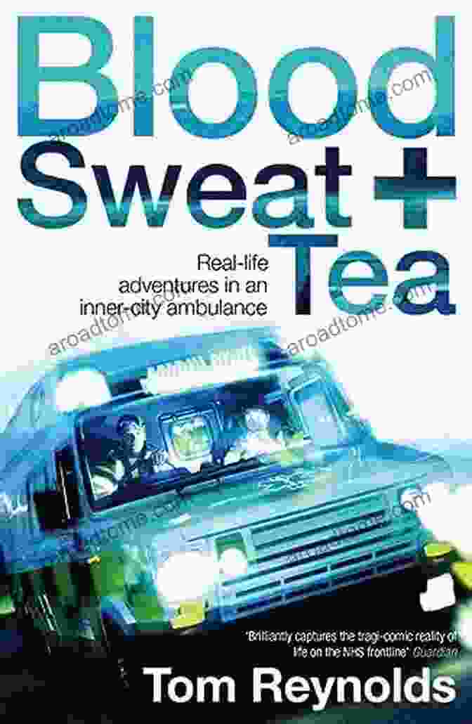 Paramedic In Action Blood Sweat And Tea: Real Life Adventures In An Inner City Ambulance