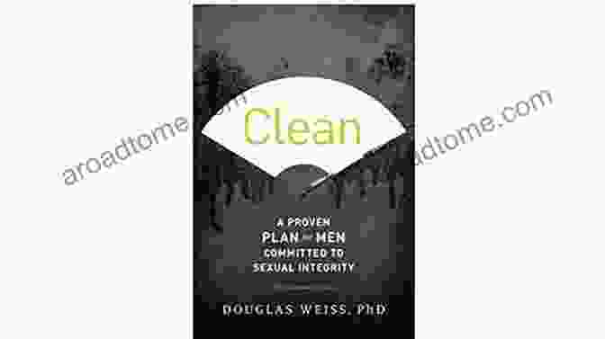 Proven Plan For Sexual Integrity Book By Author Name Clean: A Proven Plan For Men Committed To Sexual Integrity