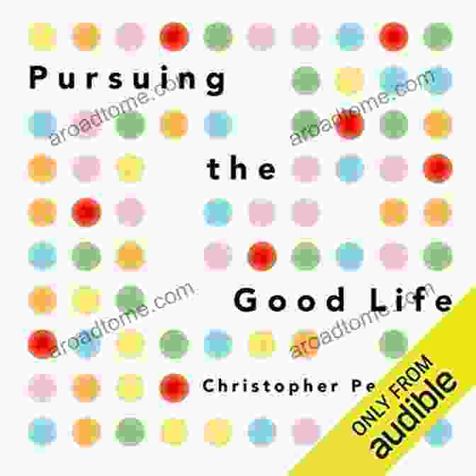 Pursuing The Good Life Book Cover Pursuing The Good Life: 100 Reflections On Positive Psychology