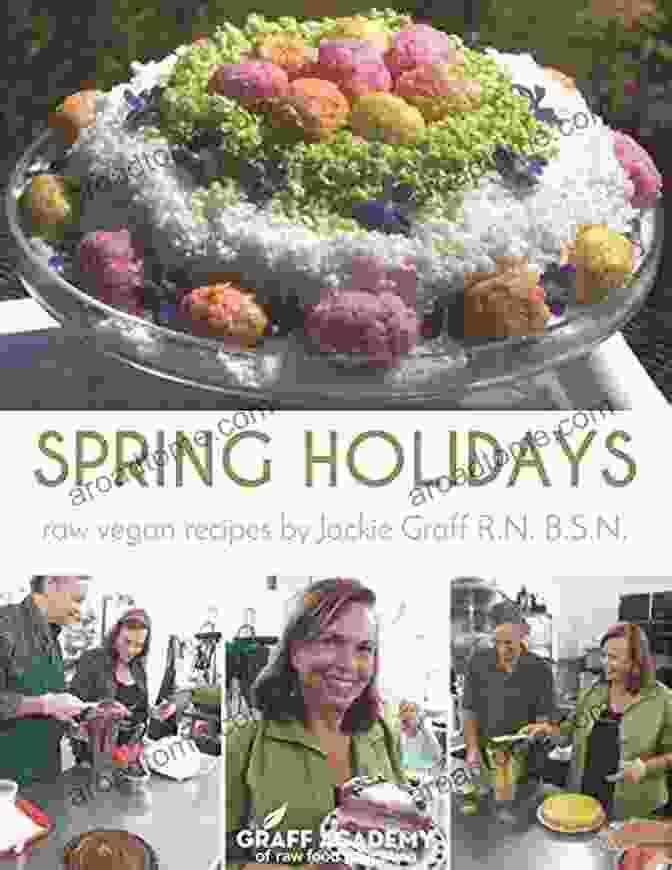 Raw Vegan Recipes By Jackie Graff Spring Holidays: Raw Vegan Recipes By Jackie Graff R N B S N