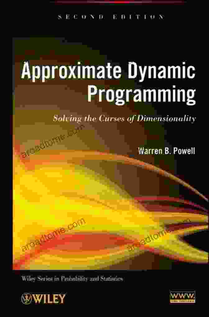 Solving The Curses Of Dimensionality Book Cover Approximate Dynamic Programming: Solving The Curses Of Dimensionality (Wiley In Probability And Statistics 931)