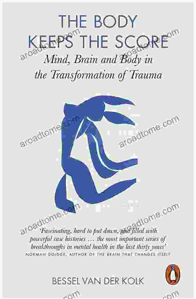 The Body Keeps The Score By Bessel Van Der Kolk Summary Of The Body Keeps The Score By Bessel Van Der Kolk: Mind Brain And Body In The Transformation Of Trauma