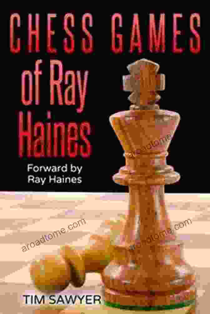 The Chess Games Of Ray Haines Book Cover Chess Games Of Ray Haines: Forward By Ray Haines