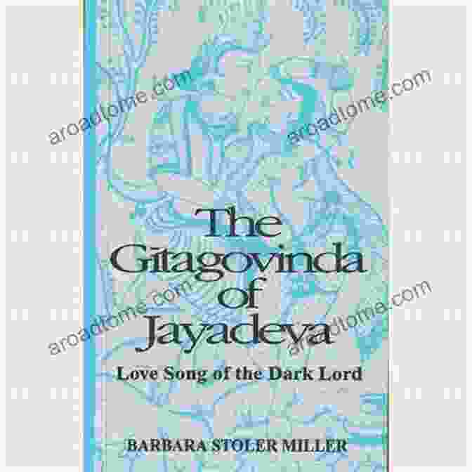 The Gitagovinda Of Jayadeva The Gitagovinda Of Jayadeva: Love Song Of The Dark Lord