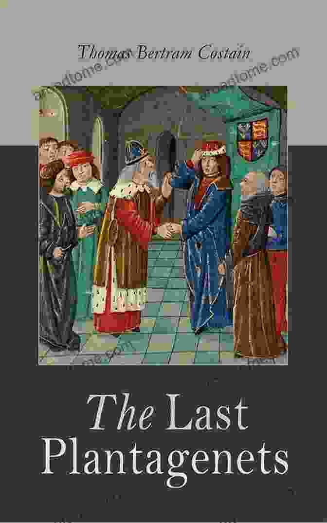 The Last Plantagenets By Thomas Costain The Last Plantagenets Thomas B Costain