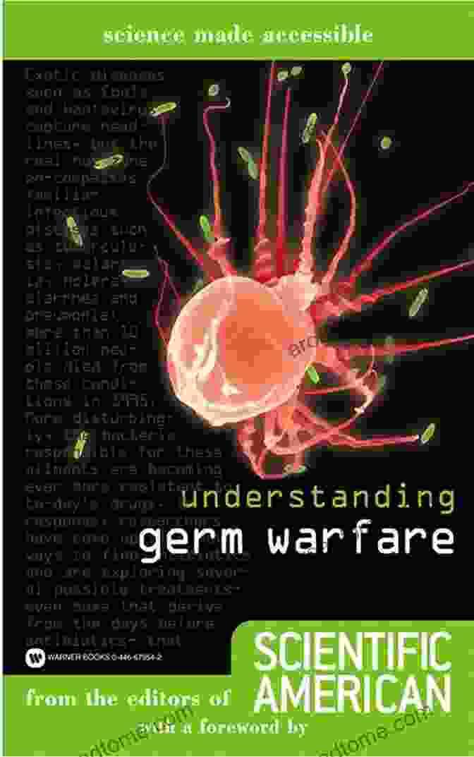 Understanding Germ Warfare Science Made Accessible: A Comprehensive Guide For The Curious Understanding Germ Warfare (Science Made Accessible)