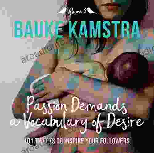 Passion Demands A Vocabulary Of Desire: Volume 2: 101 Tweets To Inspire Your Followers