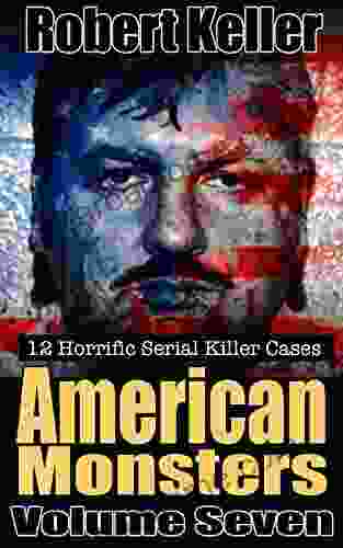 True Crime: American Monsters Vol 7: 12 Horrific American Serial Killers (Serial Killers US)