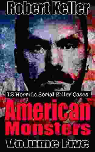 True Crime: American Monsters Vol 5: 12 Horrific American Serial Killers (Serial Killers US)