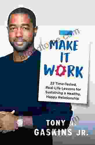 Make It Work: 22 Time Tested Real Life Lessons For Sustaining A Healthy Happy Relationship
