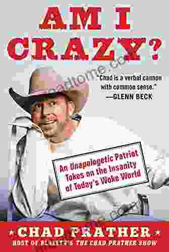 AM I CRAZY?: An Unapologetic Patriot Takes On The Insanity Of Today S Woke World