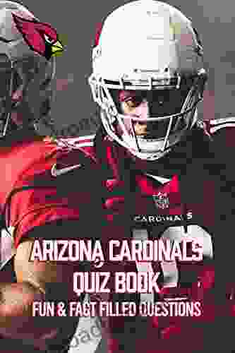 Arizona Cardinals Quiz Book: Fun Fact Filled Questions: Arizona Cardinals Trivia