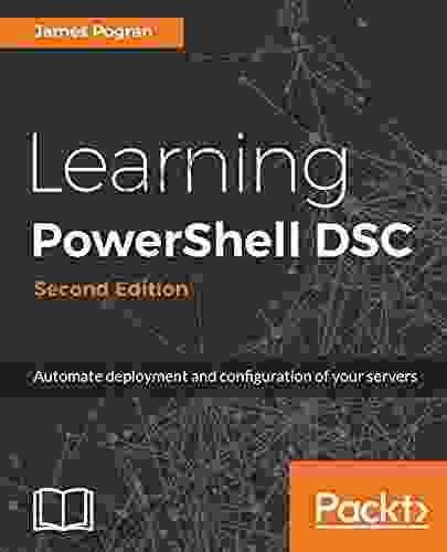 Learning PowerShell DSC Second Edition: Automate Deployment And Configuration Of Your Servers
