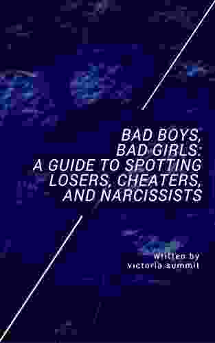 Bad Boys Bad Girls: A Guide To Spotting Losers Cheaters And Narcissists (Gaslight Survivor 4)