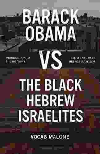 Barack Obama Vs The Black Hebrew Israelites: Introduction To The History Beliefs Of 1West Hebrew Israelism