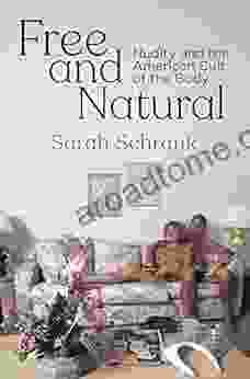 Free And Natural: Nudity And The American Cult Of The Body (Nature And Culture In America)