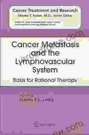Cancer Metastasis And The Lymphovascular System:: Basis For Rational Therapy (Cancer Treatment And Research 135)