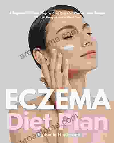 Eczema Diet Plan: A Beginner S 3 Week Step By Step Guide For Women With Sample Curated Recipes And A Meal Plan