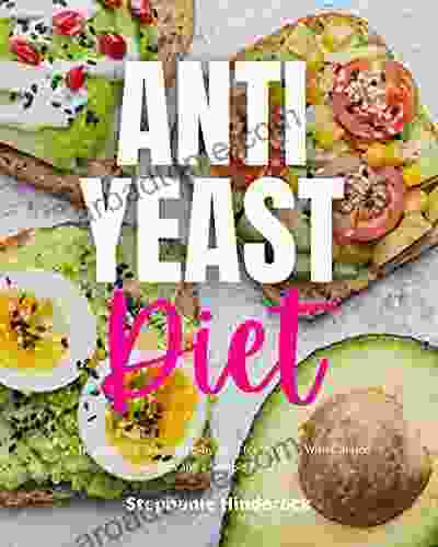 Anti Yeast Diet: A Beginner S 2 Week Step By Step For Women To Manage Candida With Curated Recipes And A Sample Meal Plan