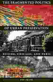 The Fragmented Politics Of Urban Preservation: Beijing Chicago And Paris (Globalization And Community 22)