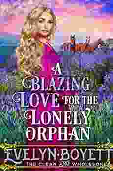 A Blazing Love For The Lonely Orphan: A Western Historical Romance Novel