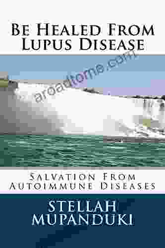 Be Healed From Lupus Disease: Salvation From Autoimmune Diseases