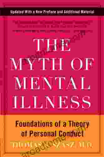 The Myth Of Mental Illness: Foundations Of A Theory Of Personal Conduct