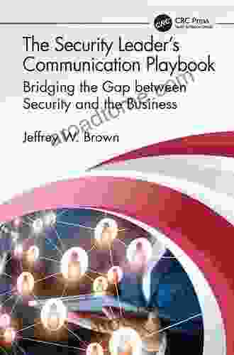 The Security Leader S Communication Playbook: Bridging The Gap Between Security And The Business (Internal Audit And IT Audit)