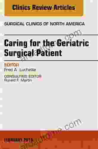 Caring For The Geriatric Surgical Patient An Issue Of Surgical Clinics (The Clinics: Surgery)
