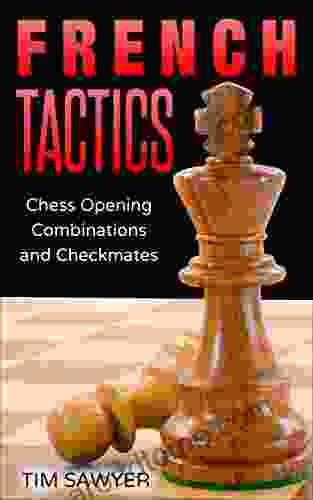 French Tactics: Chess Opening Combinations And Checkmates (Sawyer Chess Tactics 4)