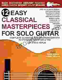 12 Easy Classical Masterpieces For Solo Guitar: Complete Classical Guitar Arrangements In Standard Notation Tab