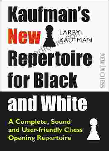 Kaufman s New Repertoire for Black and White: A Complete Sound and User Friendly Chess Opening Repertoire (New in Chess)